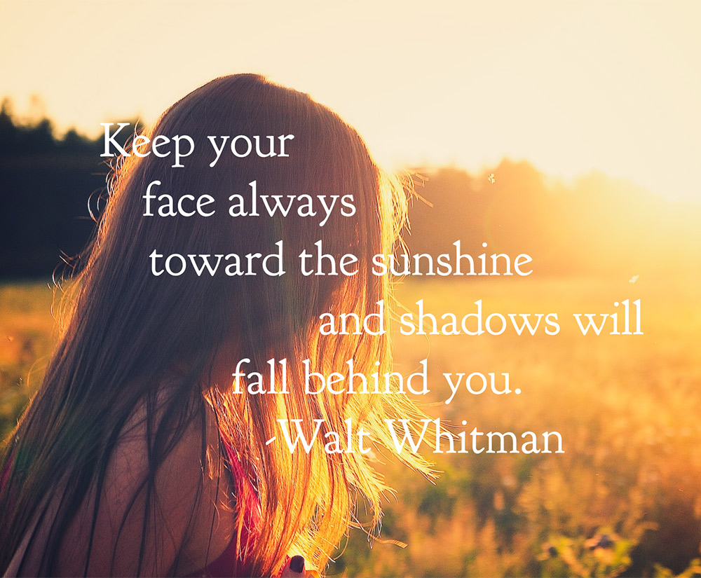 keep your face toward the sunshine