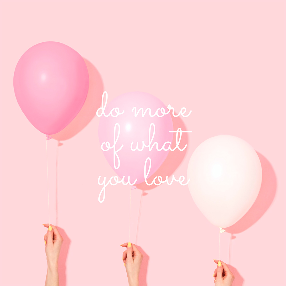 do more of what you love pink balloons