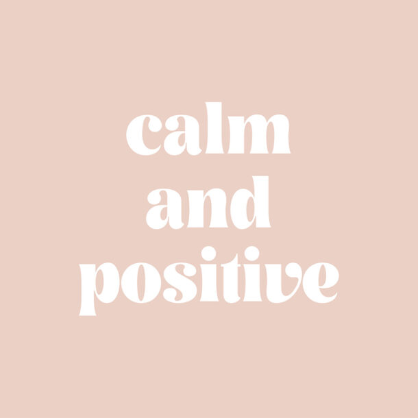 Words for the Week: Calm and Positive
